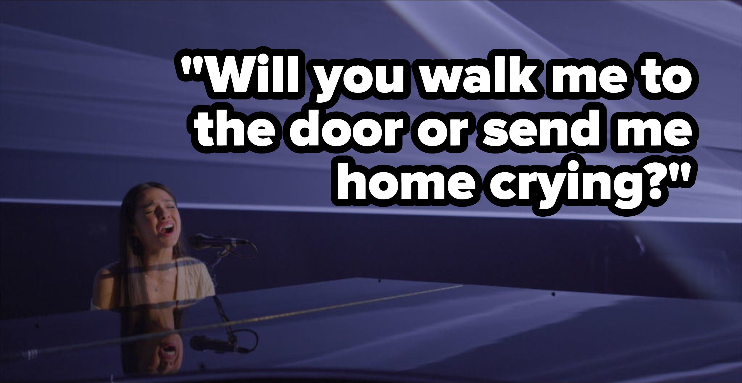 &quot;Will you walk me to the door or send me home crying?&quot;