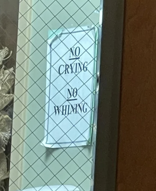 &quot;NO CRYING. NO WHINING.&quot;