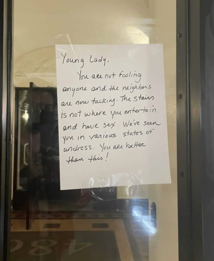 A handwritten note on a door reads: &quot;Young Lady, You are not fooling anyone and the neighbors are now talking. The stair is not where you entertain and have sex. We&#x27;ve seen you in various states of undress. You are better than this!&quot;
