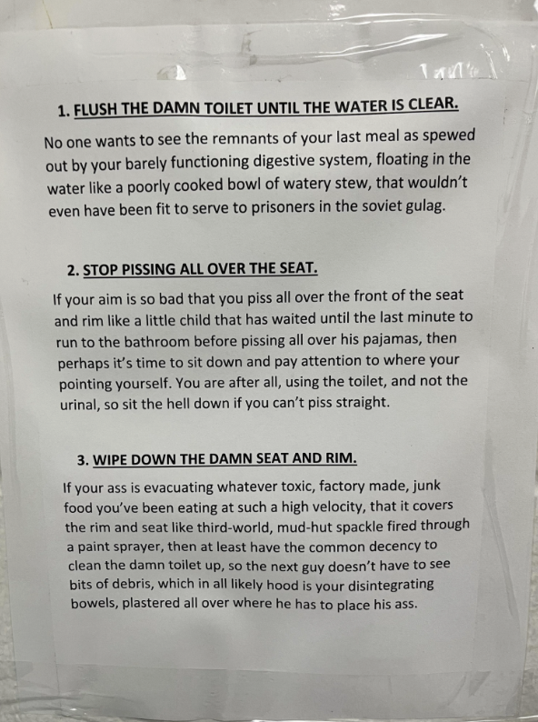 Printed sign with bold letters displaying cleaning reminders: 1. Flush the damn toilet until the water is clear. 2. Stop pissing all over the seat. 3. Wipe down the damn seat and flush