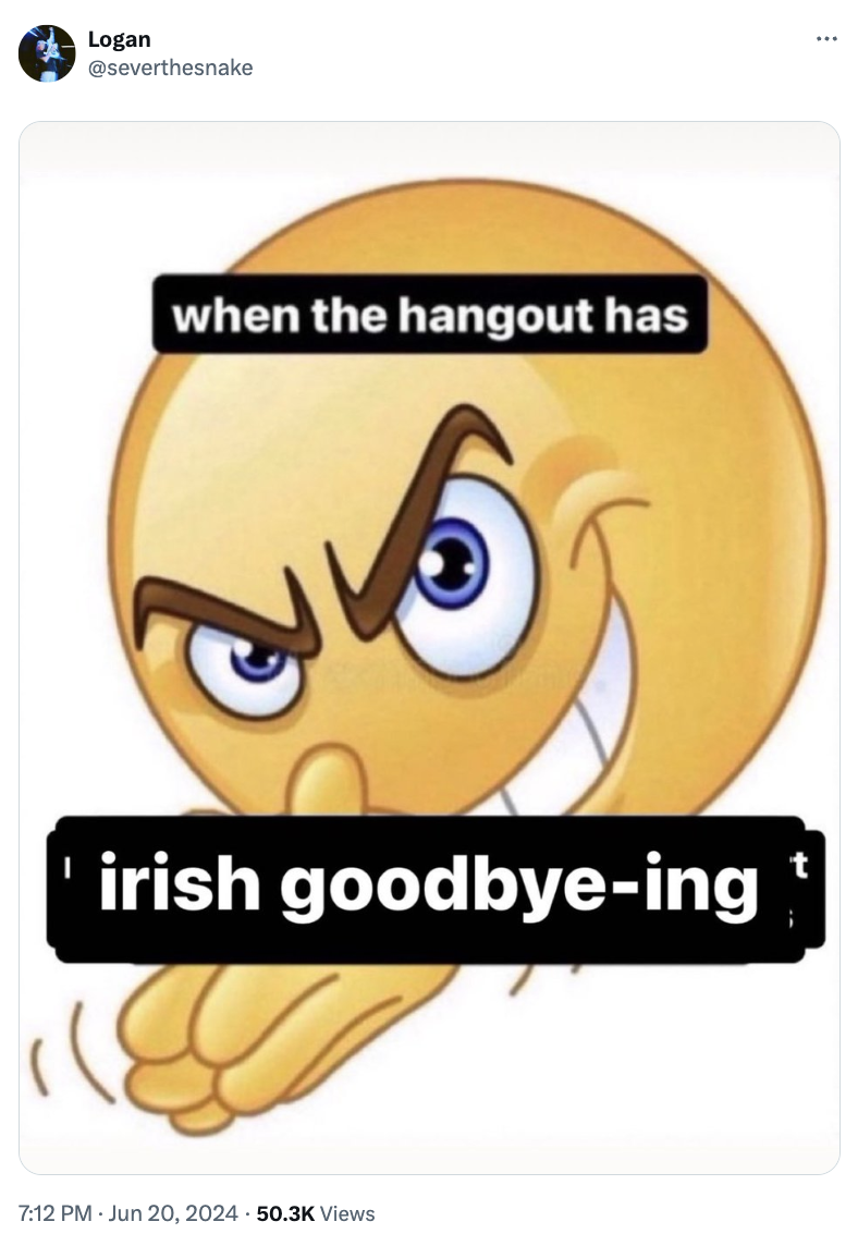 A yellow emoji with a mischievous grin and hands rubbing together is paired with the text &quot;when the hangout has&quot; and &quot;irish goodbye-ing.&quot;