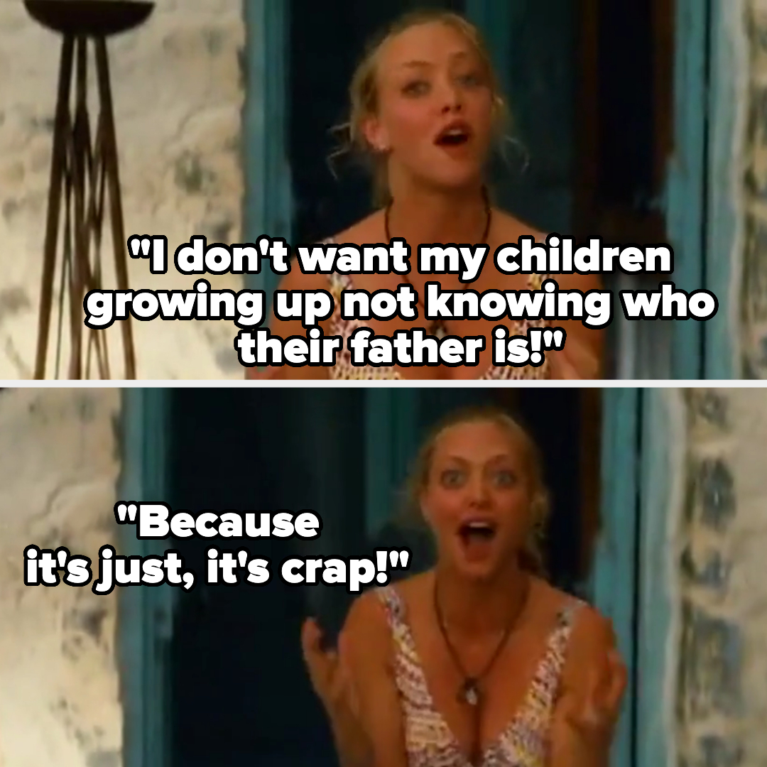 Scene from &quot;Mamma Mia!&quot; with Amanda Seyfried&#x27;s character saying, &quot;I don&#x27;t want my children growing up not knowing who their father is! Because it&#x27;s just, it&#x27;s crap!&quot;