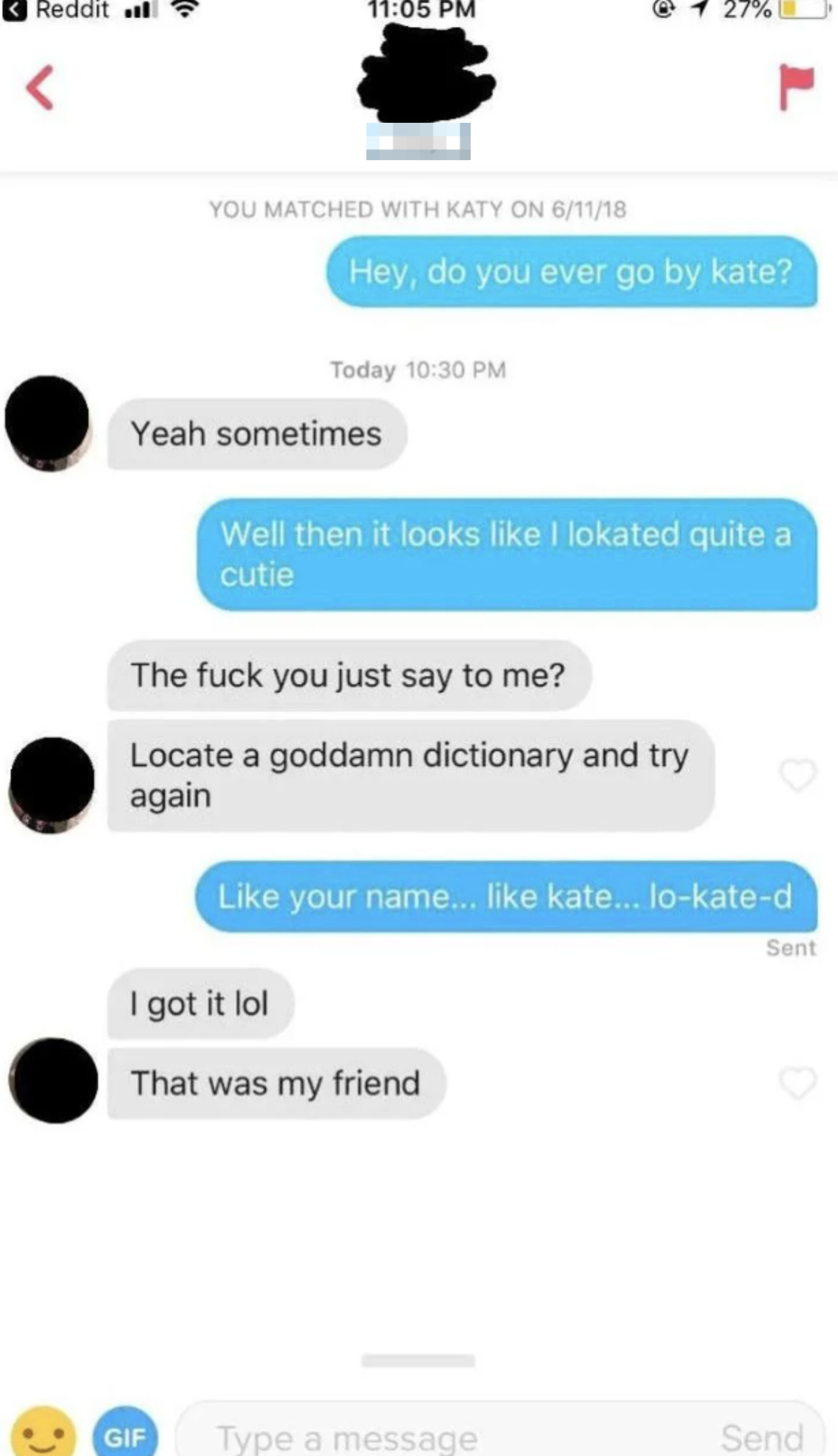 A text conversation on a dating app where one person jokes about the other&#x27;s grammatical error, saying &quot;Locate a goddamn dictionary and try again,&quot; and the other replies, &quot;Like your name... like Kate... lo-kate-d.&quot;