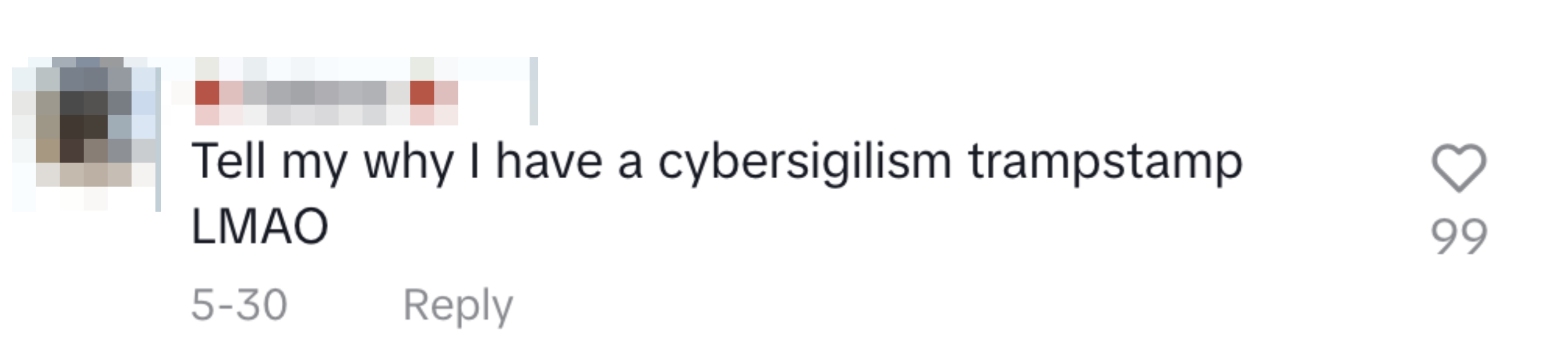 Comment by Tatiana: &quot;Tell my why I have a cybersigilism trampstamp LMAO&quot; with 99 likes