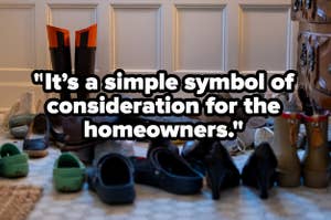 Several pairs of shoes are on the floor by a wall under the quote, "It's a simple symbol of consideration for the homeowners."