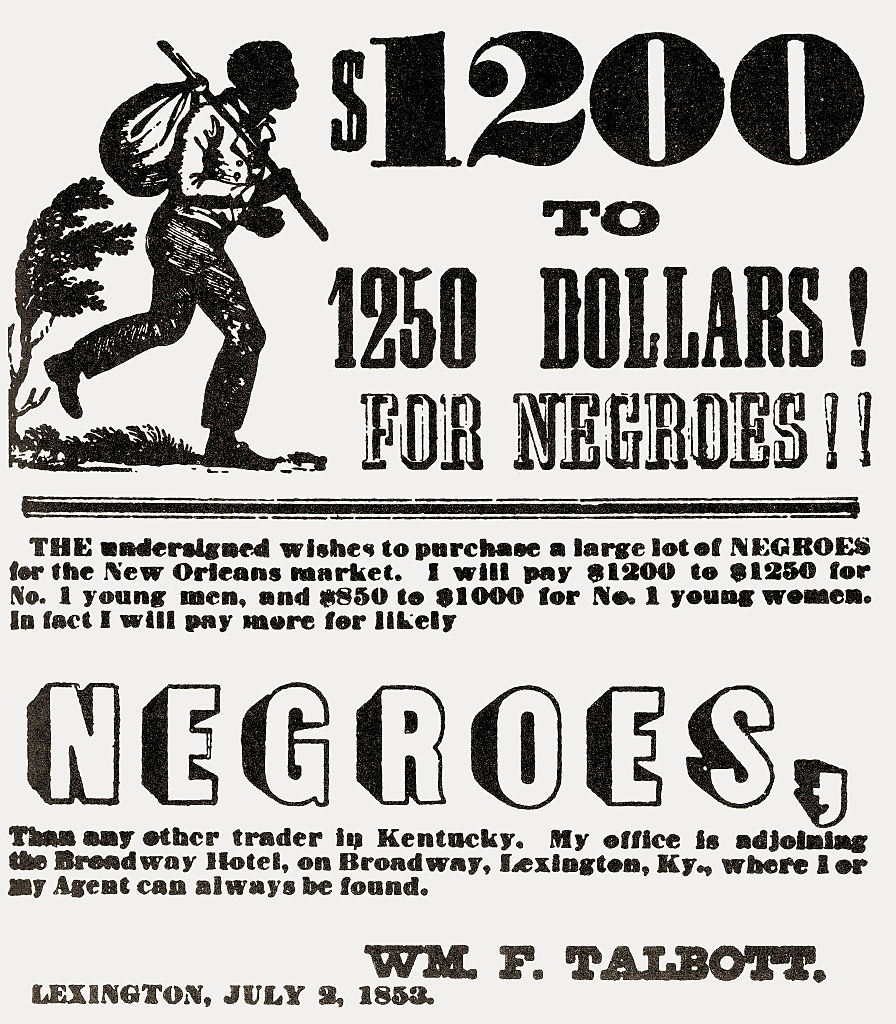 &quot;$1200 to $1250 for Negroes. The undersigned wishes to purchase a large lot of Negroes for the New Orleans market. WM. F. Talbott, Lexington, July 2, 1853.&quot;