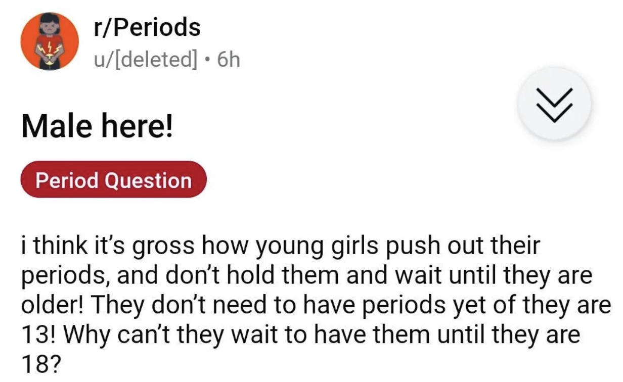 A Reddit post from a user asking why young girls don&#x27;t wait until they are 18 to start having periods, stating it is gross