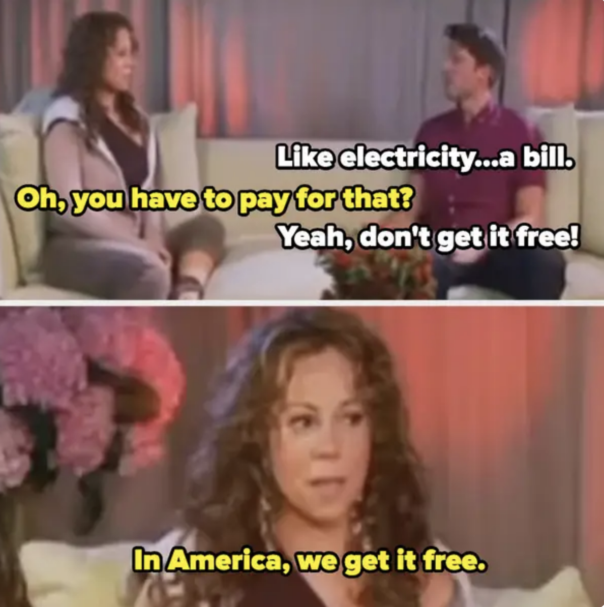 Mariah Carey and an unidentified man have a conversation. Mariah says, &quot;In America, we get it free.&quot; in response to a discussion about paying for electricity