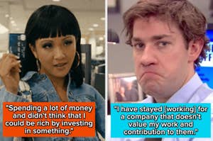 Left: Woman says, "Spending a lot of money and didn't think that I could be rich by investing in something."
Right: Man says, "I have stayed [working] for a company that doesn't value my work and contribution to them."