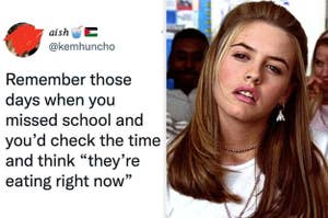 A tweet by @kemhuncho reads: "Remember those days when you missed school and you’d check the time and think ‘they’re eating right now’". Next to the tweet is a photo of Alicia Silverstone from "Clueless"