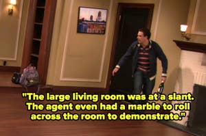Marshall from HIMYM in casual clothing looks at a slanted living room. Wall art and bags are visible. Text: "The large living room was at a slant., the agent even had a marble to roll across the room to demonstrate"