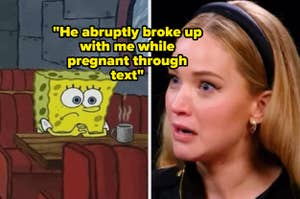 SpongeBob SquarePants looks sad in a diner booth next to a reaction image of Jennifer Lawrence looking shocked, accompanied by text: "He abruptly broke up with me while pregnant through text."