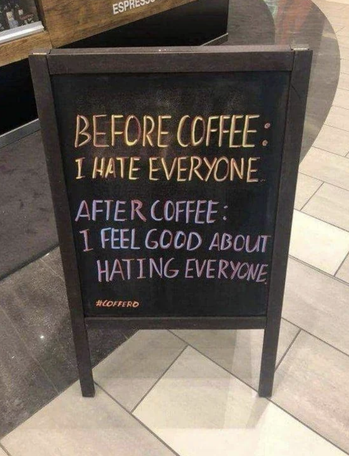 Chalkboard sign with a humorous message: &quot;Before coffee: I hate everyone. After coffee: I feel good about hating everyone.&quot;
