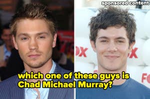 A split image shows Chad Michael Murray on the left and another individual on the right, with text asking, "which one of these guys is Chad Michael Murray?"