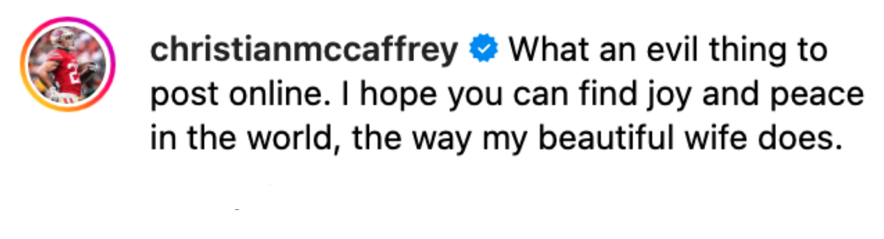 Instagram comment by Christian McCaffrey: &quot;What an evil thing to post online. I hope you can find joy and peace in the world, the way my beautiful wife does.&quot;