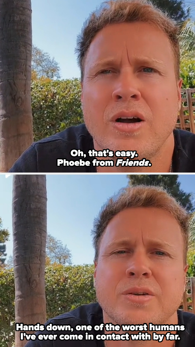 Two photos of Spencer Pratt. Top text: &quot;Oh, that&#x27;s easy, Phoebe from Friends.&quot; Bottom text: &quot;Hands down, one of the worst humans I&#x27;ve ever come in contact with by far.&quot;