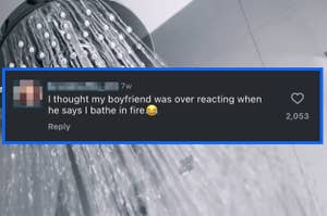 A comment reads, "I thought my boyfriend was over-reacting when he says I bathe in fire ?". The background image shows water spraying from a showerhead