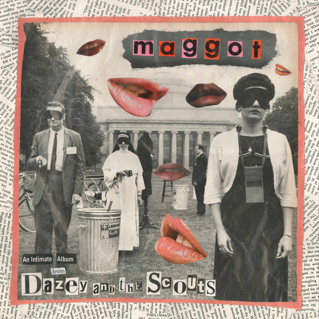 Collage-style album cover for &quot;Maggot&quot; by Dazey and the Scouts, featuring people in blindfolds and lips scattered around. Text: “An Intimate Album from Dazey and the Scouts.”