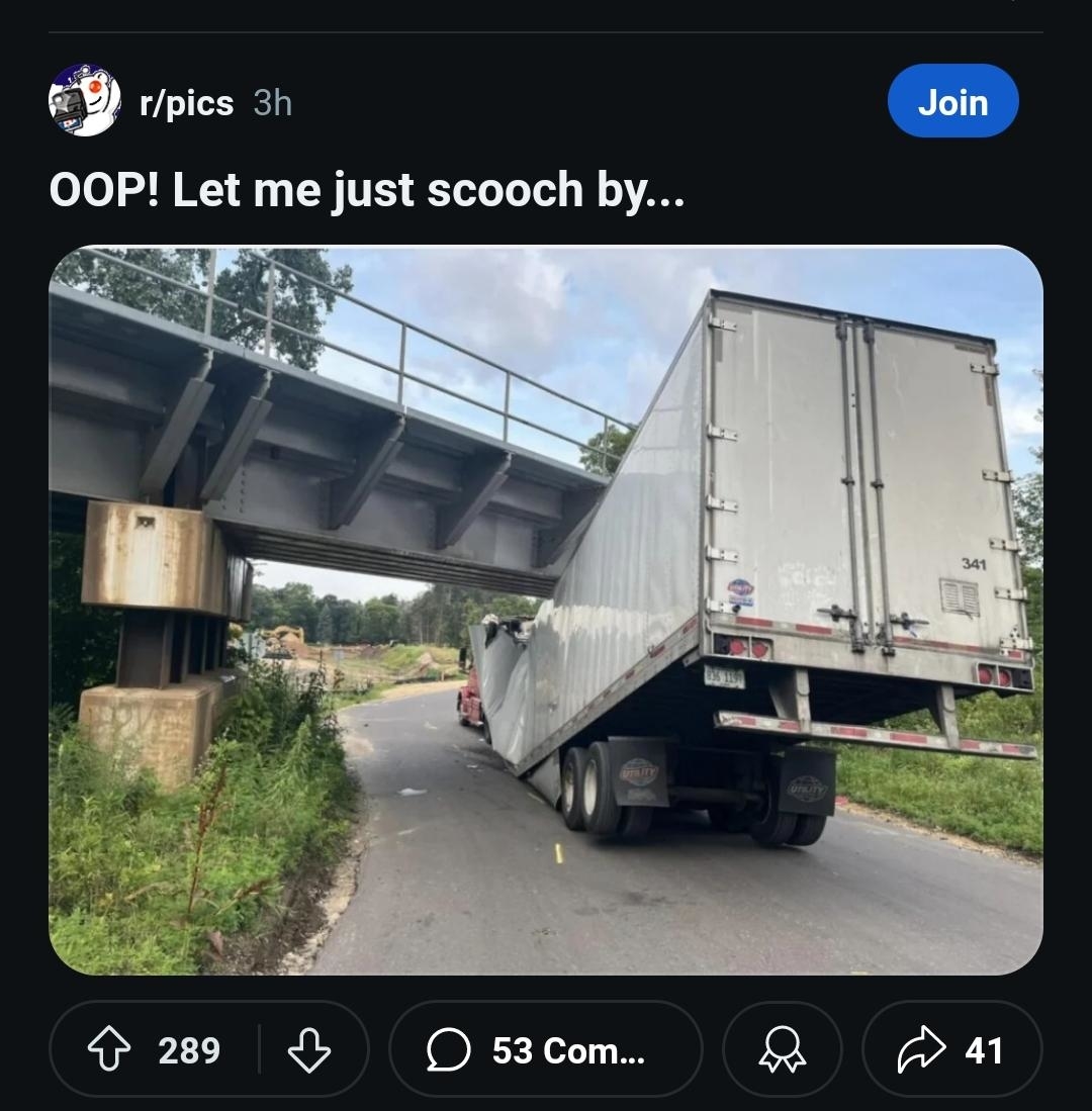 Truck stuck under a low bridge with the caption: &quot;OOP! Let me just scooch by...&quot; Users can join the r/pics subreddit and interact with the post below