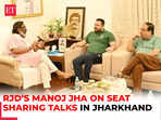 Jharkhand polls: 'Will not let the boat sink but…' RJD’s Manoj Jha on seat sharing with JMM