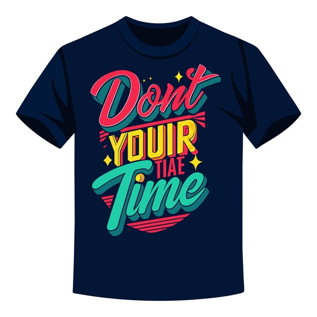 a blue t - shirt with the words dont know your time