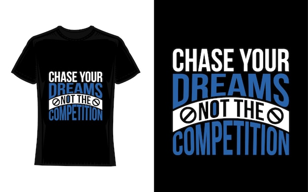 Chase your dreams not the competition Motivational Typography TShirt Design