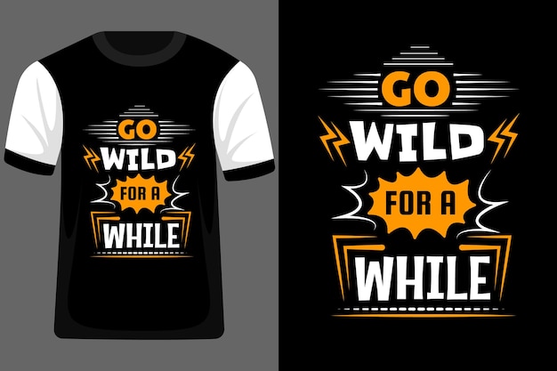 Go Wild for a While Typography T Shirt Design