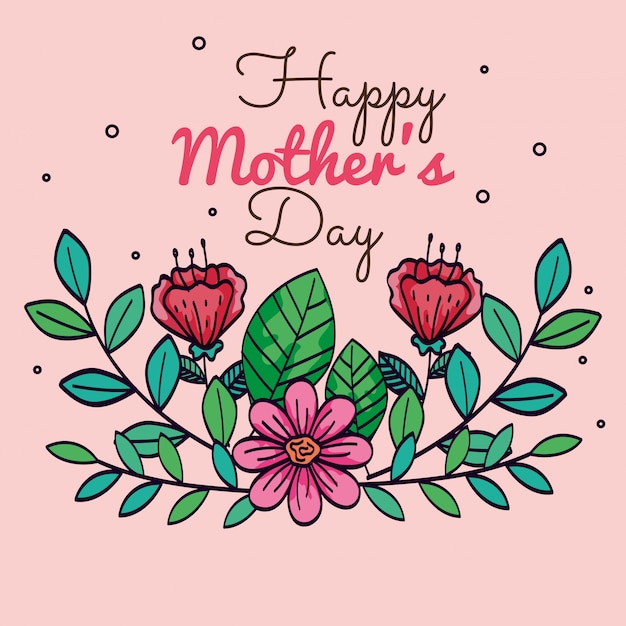 Happy mother day card with flowers decoration vector illustration design