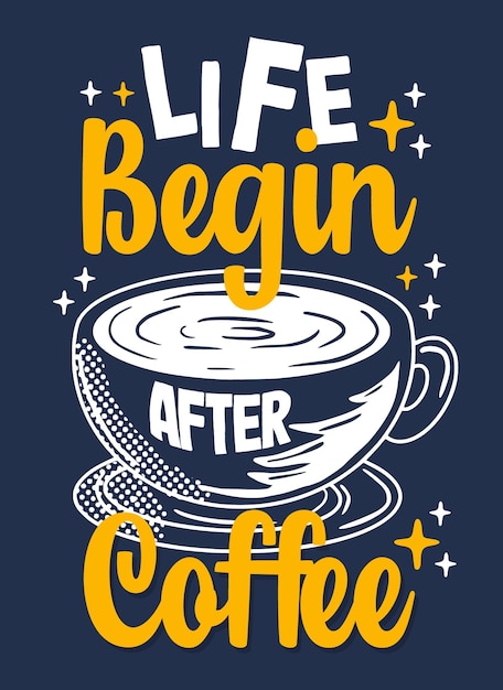 Life begin after coffee quote typography design template