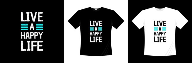 Vector live a happy life typography t-shirt design. saying, phrase, quotes t shirt.