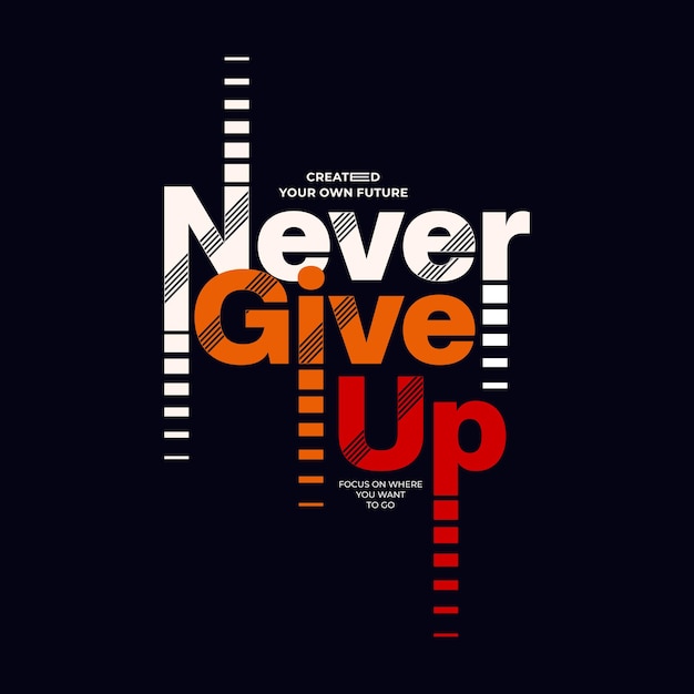 never give up typography quotes t-shirt design.