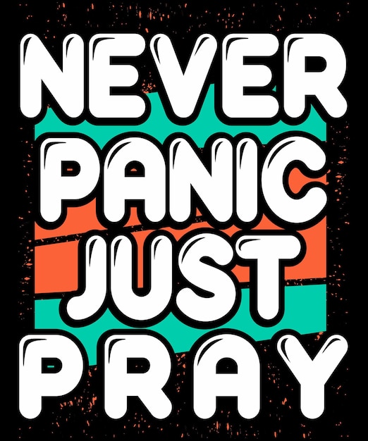 Never Panic Just Pray Grunge life quote typography handwritten letters with black background