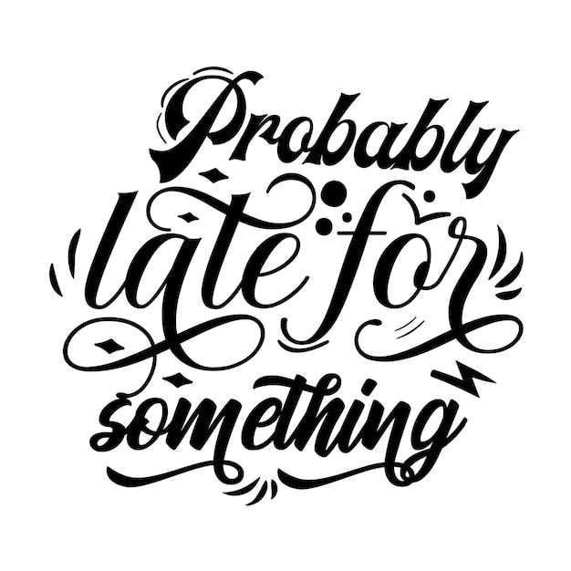 Probably late for something  modern brush calligraphy Premium Vector