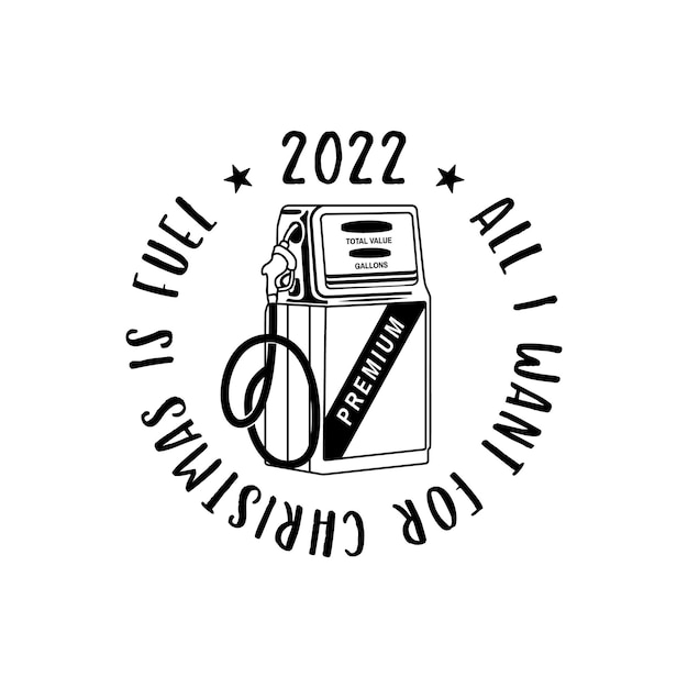 Vector silhouette style vector badge of gas station dispenser with all i want for christmas is fuel and 2022 inscription against white background