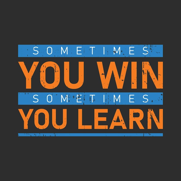 Sometimes you win sometimes you learn typography graphic tshirt print Ready premium vector