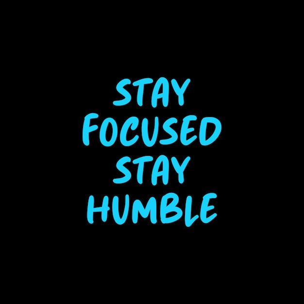 Stay focused stay humble lettering design