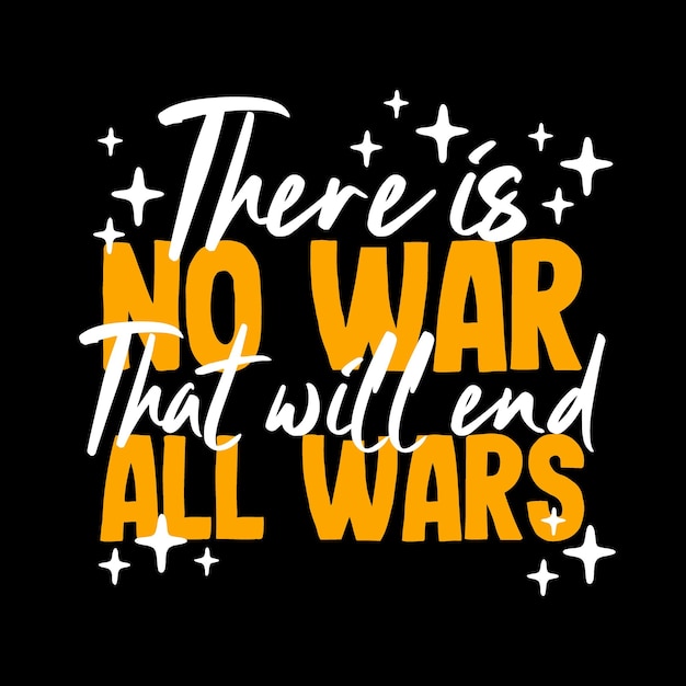 There is no war that will end all wars quote typography