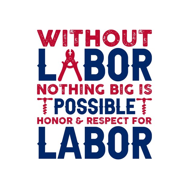 Vector without labor nothing big is possible honor labor day typography tshirt design vector