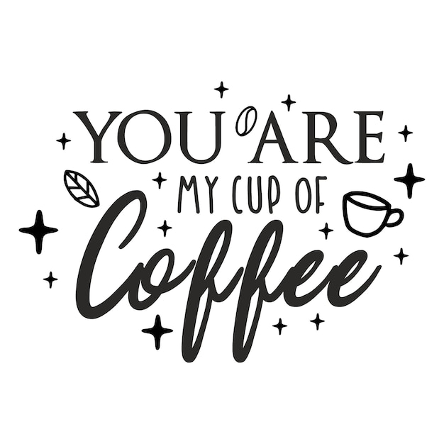 you are my cup of coffee Lettering