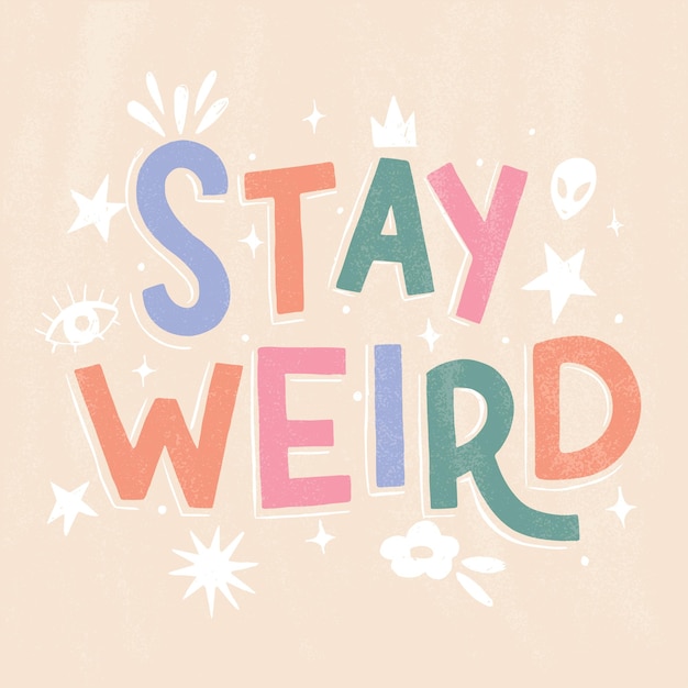 Citation de motivation Stay Weird lettrage