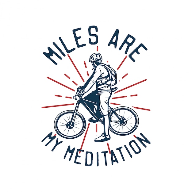 Vetor a milha é minha meditação, citação slogan bicicleta camiseta design cartaz ilustração