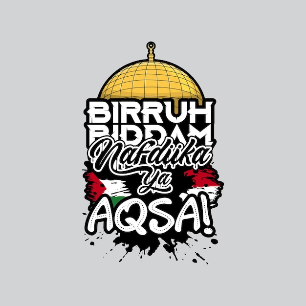 Birruh Biddam Nafdiika ya Aqsa Com vida com sangue Nós nos sacrificaremos por você Yaa Aqsa