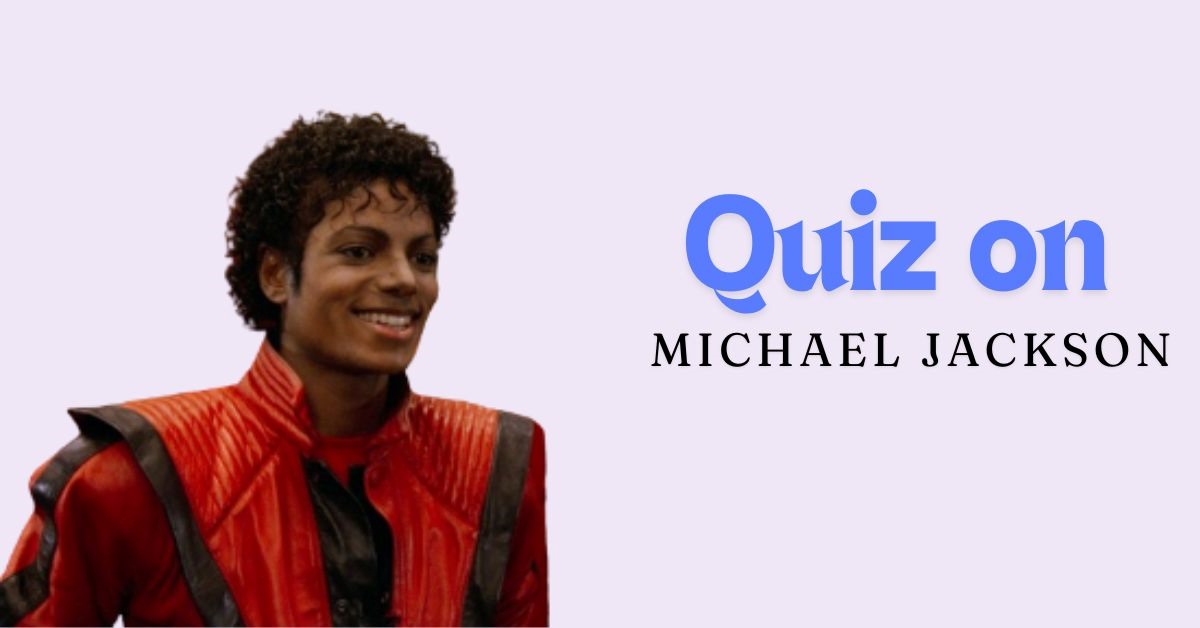 GK Quiz on Michael Jackson: Are You a True Fan? Take the Michael Jackson GK Quiz