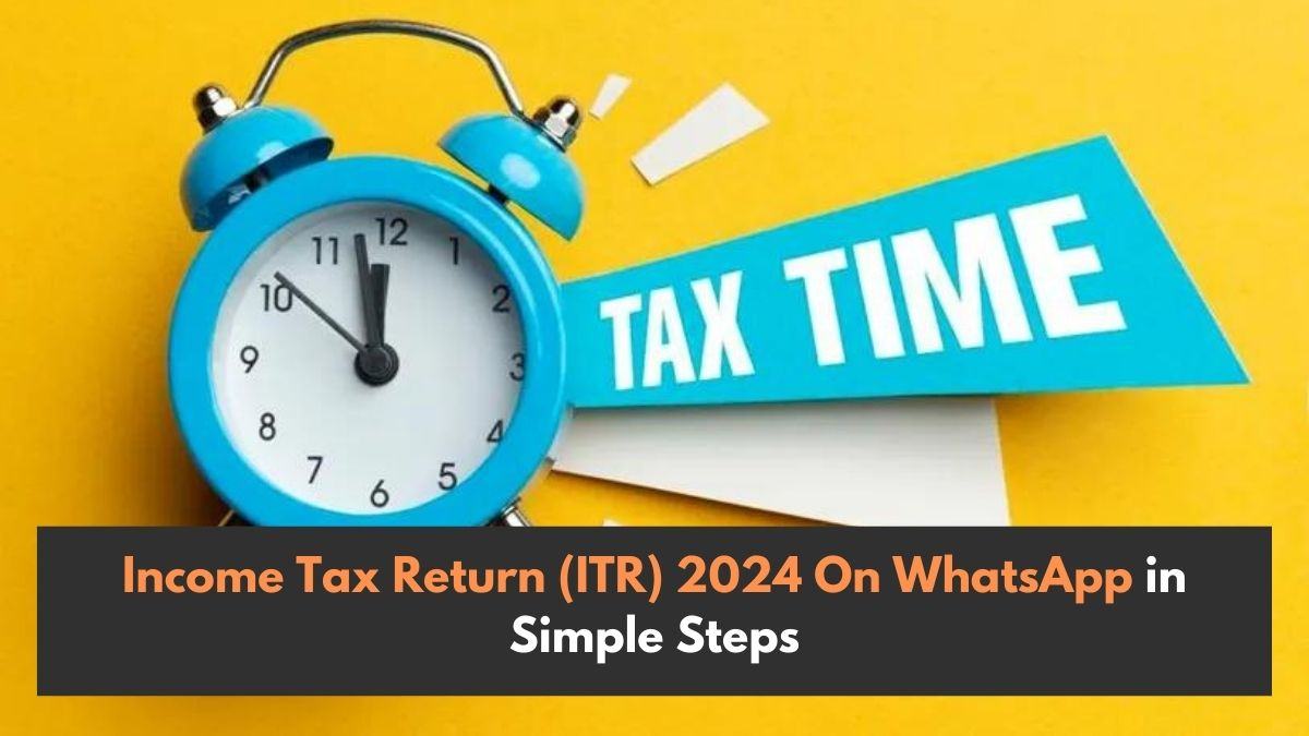 File Your Income Tax Return (ITR) 2024 On WhatsApp in Simple Steps