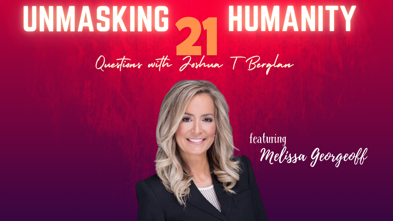 UnMasking Humanity: 21 Questions with Joshua T Berglan featuring Melissa Georgeoff