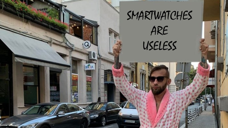 Smartwatches are useless. Change my mind!