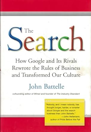 The Search: How Google and Its Rivals Rewrote the Rules of Business and Transformed Our Culture