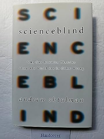 Scienceblind: Why Our Intuitive Theories About the World Are So Often Wrong