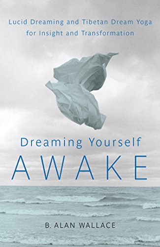 Dreaming Yourself Awake: Lucid Dreaming and Tibetan Dream Yoga for Insight and Transformation (English Edition)