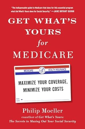 Get What&#39;s Yours for Medicare: Maximize Your Coverage, Minimize Your Costs (The Get What&#39;s Yours Series)